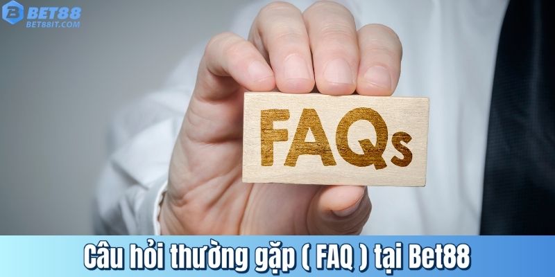 Câu hỏi thường gặp ( FAQ ) tại Bet88