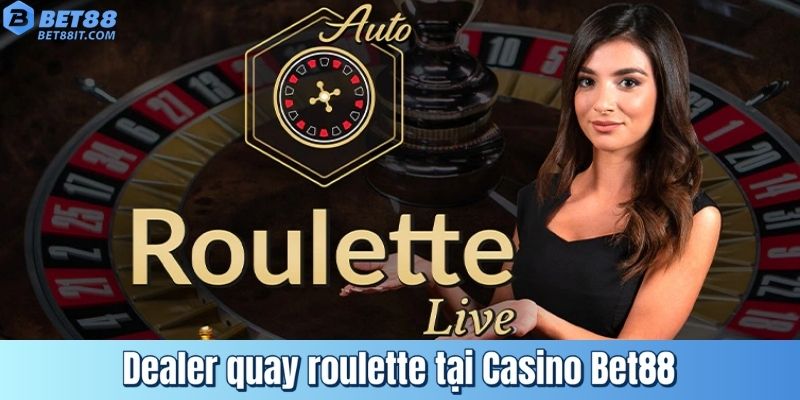 Dealer quay roulette tại Casino Bet88 – hình ảnh Full HD