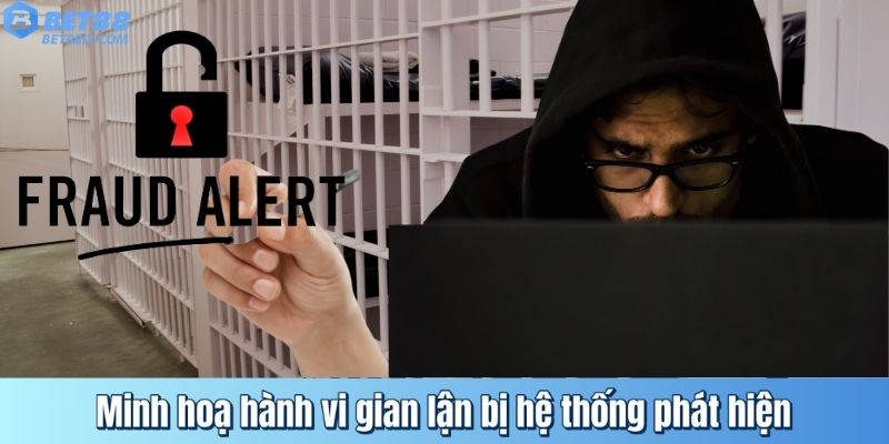 Minh hoạ hành vi gian lận bị hệ thống phát hiện