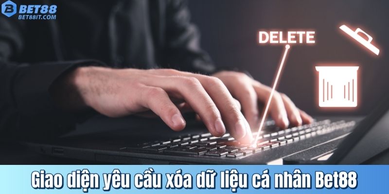 Giao diện yêu cầu xóa dữ liệu cá nhân Bet88