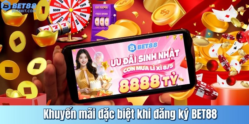 Khuyến mãi đặc biệt khi đăng ký BET88