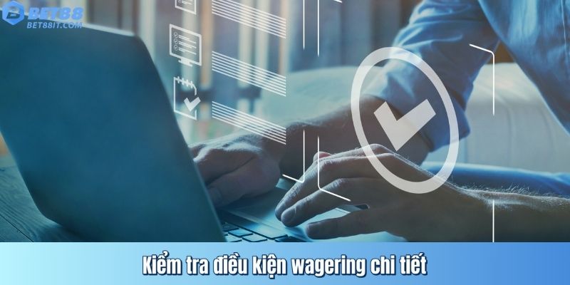 Kiểm tra điều kiện wagering chi tiết