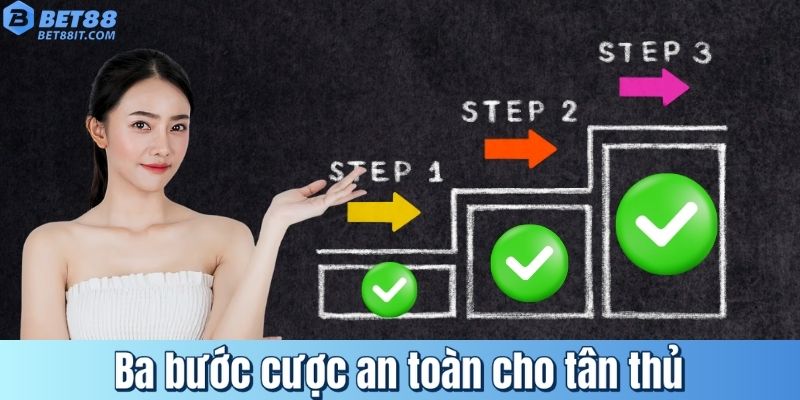 Ba bước cược an toàn cho tân thủ