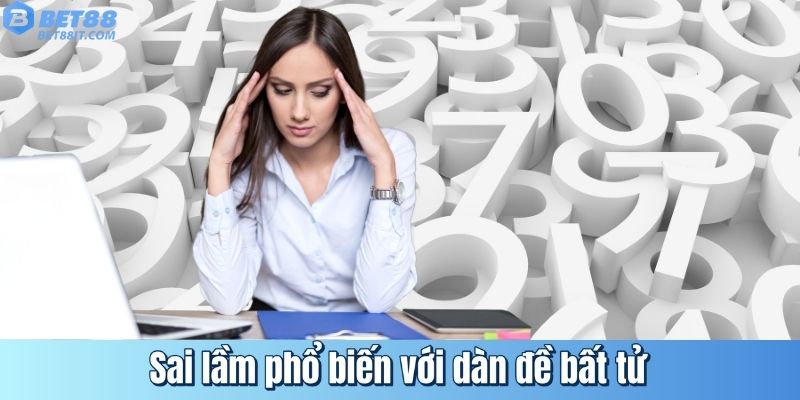 Sai lầm phổ biến với dàn đề bất tử